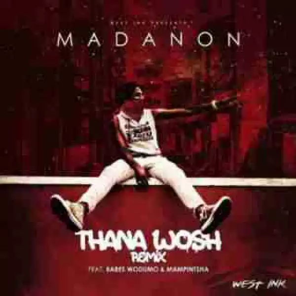 Madanon - Thana Hhosh ft Babes Wodumo & Mampintsha (Remix)